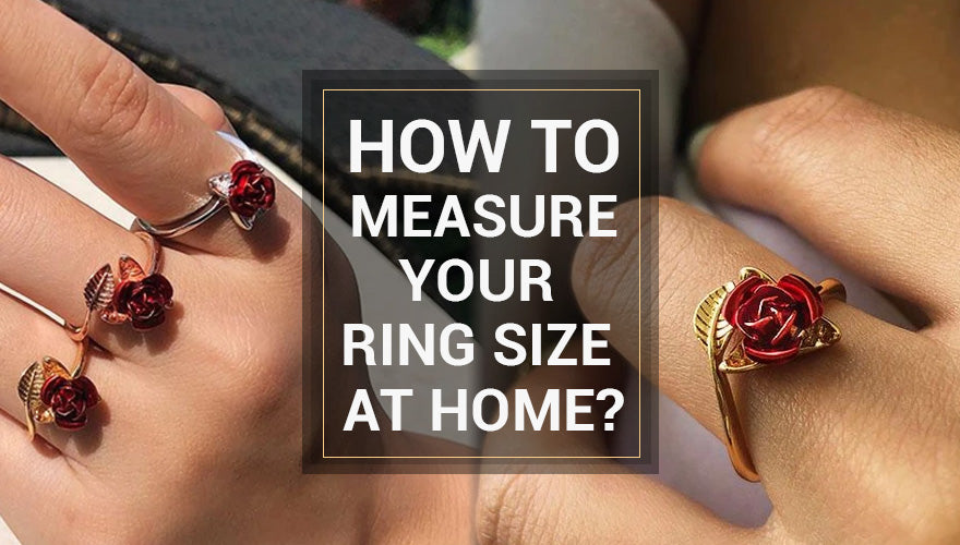 MEASURING YOUR RING SIZE AT HOME: IT IS MUCH EASIER THAN YOU HAVE IMAGINED